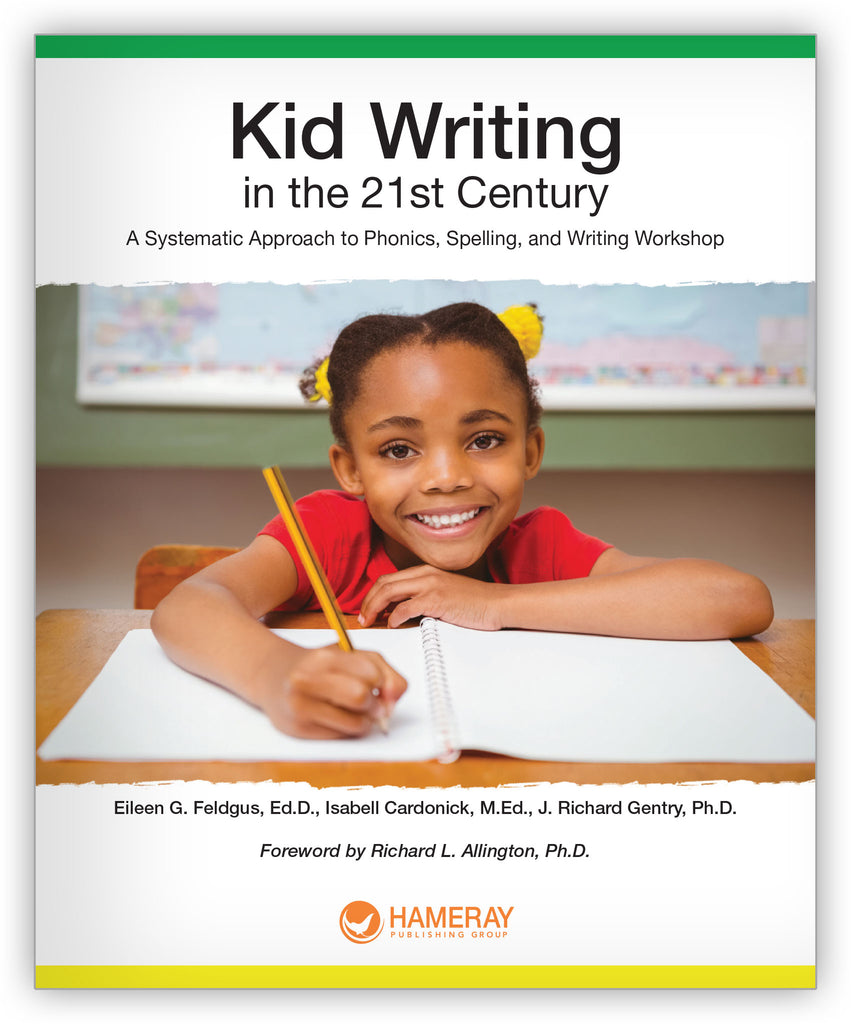 Kid Writing in the 21st Century: A Systematic Approach to Phonics,  Spelling, and Writing Workshop