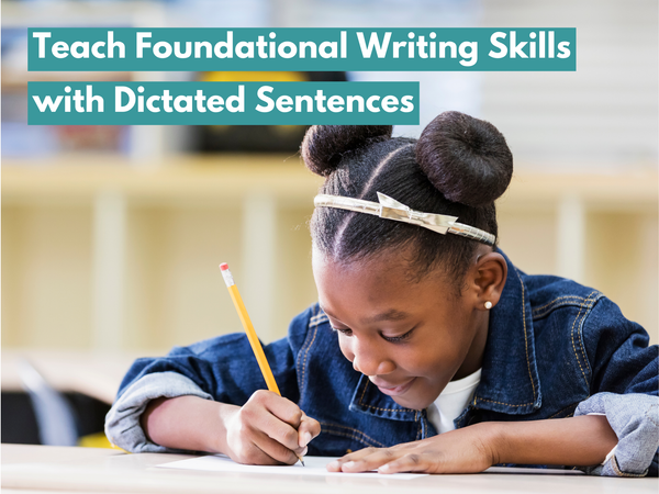 Teach Foundational Writing Skills with Dictated Sentences